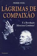Ler Lagrimas de Compaixão e a Revolução Silenciosa Continua!, do autor Pierre Weil Ler Lagrimas de Compaixão e a Revolução Silenciosa Continua!, do autor Pierre Weil
