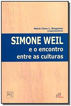 Simone Weil e o encontro entre as culturas, do autor Maria Clara Lucchetti Bingemer