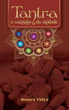 Tantra: o caminho da unidade, do autor Soraya Vidya