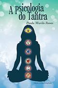 Ler A Psicologia do Tantra, do autor Paulo Murilo Rosas
