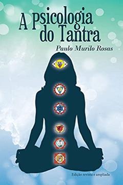 A Psicologia do Tantra, do autor Paulo Murilo Rosas