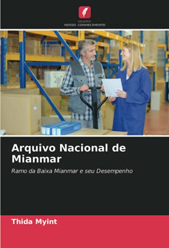 Ler Arquivo Nacional de Mianmar: Ramo da Baixa Mianmar e seu Desempenho, do autor Thida Myint