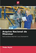 Ler Arquivo Nacional de Mianmar: Ramo da Baixa Mianmar e seu Desempenho, do autor Thida Myint Ler Arquivo Nacional de Mianmar: Ramo da Baixa Mianmar e seu Desempenho, do autor Thida Myint