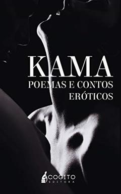 KAMA - POEMAS E CONTOS ERÓTICOS: Org. Ivan de Almeida, do autor Varios Autores