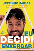 Ler Eu Decidi Enxergar: As Andanças de um Humorista Cego nas Terras da Comédia, do autor Jeffinho Farias Ler Eu Decidi Enxergar: As Andanças de um Humorista Cego nas Terras da Comédia, do autor Jeffinho Farias