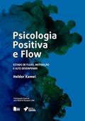 Ler Flow e Psicologia Positiva. Estado de Fluxo, Motivação e Alto Desempenho, do autor Helder Kamei Ler Flow e Psicologia Positiva. Estado de Fluxo, Motivação e Alto Desempenho, do autor Helder Kamei
