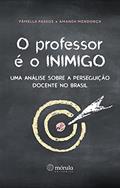 Ler O professor é o inimigo: uma análise sobre a perseguição docente no Brasil, do autor Pâmela Passos; Amanda Mendonça