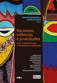Ler RACISMOS, INFÂNCIAS E JUVENTUDES - ENTRE A (DES)PROTEÇÃO, O EXTERMÍNIO E A EDUCAÇÃO, do autor EUNICE T. FÁVERO Ler RACISMOS, INFÂNCIAS E JUVENTUDES - ENTRE A (DES)PROTEÇÃO, O EXTERMÍNIO E A EDUCAÇÃO, do autor EUNICE T. FÁVERO
