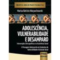 Ler Adolescência, Vulnerabilidade e Desamparo - Intervenções Clinicopolíticas na Assistência Social, do autor Marisa Batista Warpechowski Ler Adolescência, Vulnerabilidade e Desamparo - Intervenções Clinicopolíticas na Assistência Social, do autor Marisa Batista Warpechowski