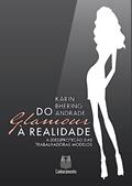 Ler Do Glamour à Realidade - A (Des)proteção das Trabalhadoras Modelos, do autor Karin Bhering ANDRADE Ler Do Glamour à Realidade - A (Des)proteção das Trabalhadoras Modelos, do autor Karin Bhering ANDRADE