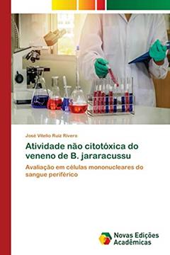 Atividade não citotóxica do veneno de B. jararacussu: Avaliação em células mononucleares do sangue periférico, do autor José Vitelio Ruiz Rivero