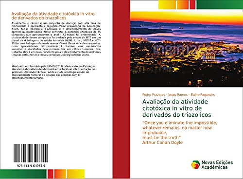 Avaliação da atividade citotóxica in vitro de derivados do triazolicos: ¿Once you eliminate the impossible, whatever remains, no matter how improbable, must be the truth¿ Arthur Conan Doyle, do autor Pedro Prazeres; Jonas Ramos; Elaine Fagundes