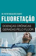 Ler FLUORETAÇÃO : Doenças crônicas geradas pelo flúor, do autor Victor Duarte