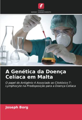 Ler A Genética da Doença Celíaca em Malta: O papel do Antigénio 4 Associado ao Citotóxico T-Lymphocyte na Predisposição para a Doença Celíaca, do autor Joseph Borg