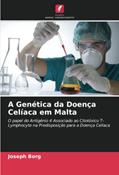 Ler A Genética da Doença Celíaca em Malta: O papel do Antigénio 4 Associado ao Citotóxico T-Lymphocyte na Predisposição para a Doença Celíaca, do autor Joseph Borg