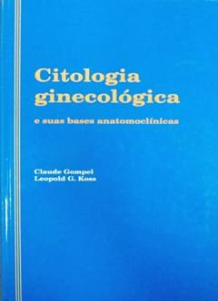 Citologia ginecológica e suas bases anatomoclínicas, do autor Leopold G. Koss; Claude Gompel