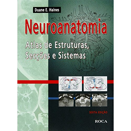 Ler Neuroanatomia - Atlas de Estruturas, Secções e Sistemas, do autor Duane E. Haines Ler Neuroanatomia - Atlas de Estruturas, Secções e Sistemas, do autor Duane E. Haines