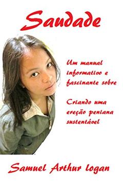 Saudade: Um manual informativo e fascinante sobre a criação de uma ereção peniana sustentável, do autor Mervyn Penny