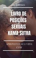 Ler APROVEITE SUA VIDA COM O LIVRO DE POSIÇÕES SEXUAIS KAMA SUTRA: Livro de sexo para casais prazer e satisfação, do autor Aimy Johnson Ler APROVEITE SUA VIDA COM O LIVRO DE POSIÇÕES SEXUAIS KAMA SUTRA: Livro de sexo para casais prazer e satisfação, do autor Aimy Johnson