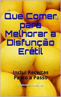 Ler Que Comer para Melhorar a Disfunção Erétil: Inclui Receitas Passo a Passo, do autor Francisco Alcaina
