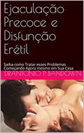 Ler Ejaculação Precoce e Disfunção Erétil: Saiba como Tratar esses Problemas Começando Agora mesmo em Sua Casa, do autor DrAntonio P bandown