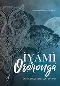 Ler Iyami Oxorongá: O culto às Mães Ancestrais, do autor Fernandez Portugal Filho