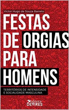 Festas de orgias para homens: territórios de intensidade e socialidade masculina, do autor Victor Hugo de Souza Barreto