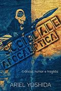 Ler Sociedade Apocalíptica : crônicas, humor e tragédia, do autor Ariel Yoshida