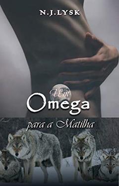 Um Ômega Para a Matilha: Romance Alpha/Omega & Gravidez Masculina (As Estrelas da Matilha Livro 1), do autor N.J. Lysk