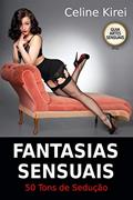 Ler Fantasias Sensuais: 50 tons de sedução - como seduzir um homem (Sexpert), do autor Celine Kirei