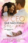Ler O CEO QUE NÃO PODIA SER PAI: Série Família Donovan - Livro 1, do autor DANIELLE VIEGAS MARTINS; ALBA  LUCCAS