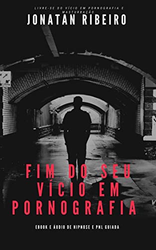 Ler Fim do Seu Vício em Pornografia e Masturbação : Livre-se do vício em pornografia e masturbação, com hacks mentais, comportamentais e técnicas de hipnose e programação neurolinguística., do autor Jonatan Ribeiro Dos Santos Ler Fim do Seu Vício em Pornografia e Masturbação : Livre-se do vício em pornografia e masturbação, com hacks mentais, comportamentais e técnicas de hipnose e programação neurolinguística., do autor Jonatan Ribeiro Dos Santos