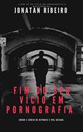 Ler Fim do Seu Vício em Pornografia e Masturbação : Livre-se do vício em pornografia e masturbação, com hacks mentais, comportamentais e técnicas de hipnose e programação neurolinguística., do autor Jonatan Ribeiro Dos Santos