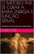 Ler O MÉTODO PHD DE CURAR A BAIXA ENERGIA E FUNÇÃO SEXUAL.: Revisado e confirmado pelos especialistas., do autor Faria MD Ler O MÉTODO PHD DE CURAR A BAIXA ENERGIA E FUNÇÃO SEXUAL.: Revisado e confirmado pelos especialistas., do autor Faria MD
