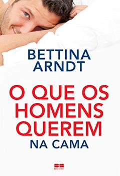O que os homens querem na cama, do autor Bettina Arndt