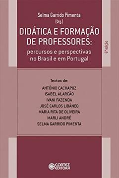 Didática e formação de professores: percursos e perspectivas no Brasil e em Portugal, do autor António Cachapuz; Isabel Alarcão; Ivani Fazenda; José Carlos Libâneo; Maria Rita Oliveira; Marli André