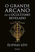 Ler O grande arcano ou o ocultismo revelado, do autor Éliphas Lévi