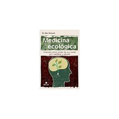 Medicina ecológica: descubra como cuidar de sua saúde sem sacrificar o planeta: Descubra como cuidar de sua saúde sem sacrificar o planeta, do autor Alexandre Spyros Botsaris