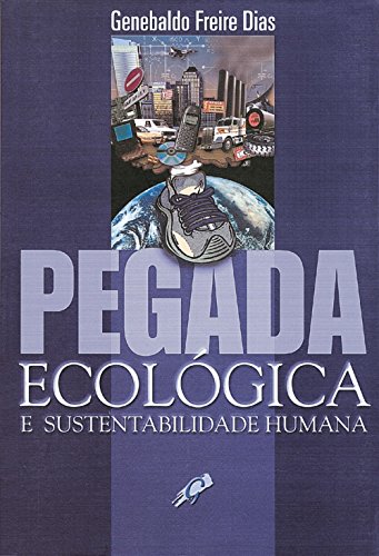 Ler Pegada ecológica e sustentabilidade humana, do autor Genebaldo Freire Dias