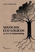 Ler Negócios Eco-lógicos na Era do Greenwashing: Fundamentos e modelagem de negócios para a década da Regeneração, do autor Lívia Humaire