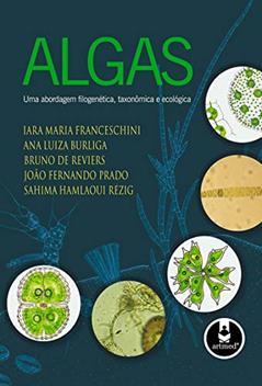 Algas: Uma Abordagem Filogenética, Taxonômica e Ecológica, do autor Iara Maria Franceschini; Ana Luiza Burliga; Bruno de Reviers; João Fernando Prado; Sahima Hamlaoui Rézig
