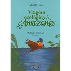 Viagem ecológica à Amazonia, do autor Arlete Piaí