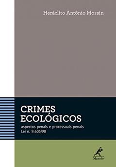 Crimes ecológicos: Aspectos penais e processuais penais - Lei n. 9.605/98, do autor Heráclito Antônio Mossin