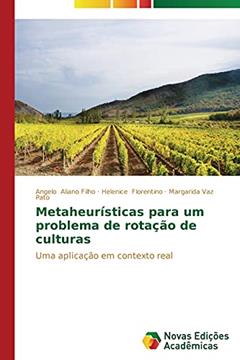 Metaheurísticas para um problema de rotação de culturas: Uma aplicação em contexto real, do autor Aliano Filho Angelo; Florentino Helenice; Vaz Pato Margarida