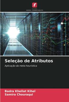 Seleção de Atributos: Aplicação da meta-heurística, do autor Badra Khellat Kihel; Samira Chouraqui