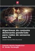 Ler Algoritmos do conjunto dominante ponderado para redes de sensores sem fio: Usando Técnicas Meta-Heurísticas, do autor Zuleyha Akusta Dagdeviren; M. Serdar Korukoglu Ler Algoritmos do conjunto dominante ponderado para redes de sensores sem fio: Usando Técnicas Meta-Heurísticas, do autor Zuleyha Akusta Dagdeviren; M. Serdar Korukoglu