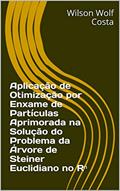 Ler Aplicação de Otimização por Enxame de Partículas Aprimorada na Solução do Problema da Árvore de Steiner Euclidiano no R?, do autor Wilson Wolf Costa Ler Aplicação de Otimização por Enxame de Partículas Aprimorada na Solução do Problema da Árvore de Steiner Euclidiano no R?, do autor Wilson Wolf Costa