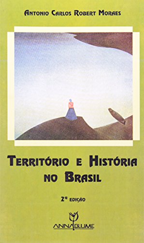 Ler Território e História no Brasil, do autor Antonio Carlos Robert Moraes Ler Território e História no Brasil, do autor Antonio Carlos Robert Moraes
