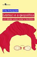 Ler Gramsci e a Geopolítica: um Debate Sobre Poder e Território, do autor Érika Amusquivar