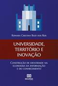 Ler Universidade, território e inovação: construção de identidade na economia da informação e do conhecimento, do autor Ronara Cristina Bozi dos Reis
